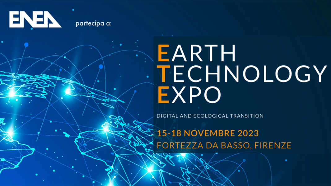 L'ENEA a EARTH TECHNOLOGY EXPO 2023: Saving our planet – L’innovazione tecnologica al servizio dell’ambiente, per una transizione digitale, energetica ed ecologica